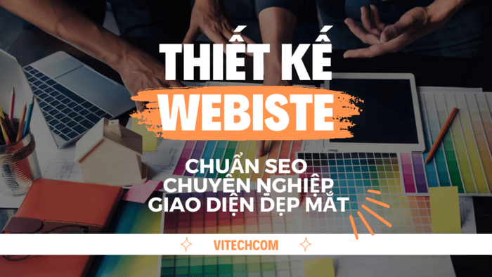 Vitechcom thiết kế website chuẩn SEO, chuyên nghiệp, giao diện đẹp mắt
