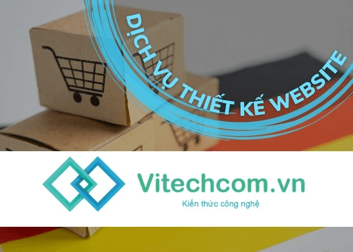 Lý do nên lựa chọn thiết kế website tại Vitechcom